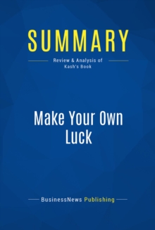 Image for Summary: Make Your Own Luck - Peter Kash: Success Tactics You Won't Learn In Business School