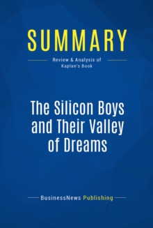 Image for Summary: The Silicon Boys And Their Valley Of Dreams - David Kaplan: The meek didn't inherit the earth. The geeks did.
