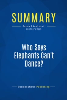 Image for Summary: Who Says Elephants Can't Dance? - Louis Gerstner: Inside IBM's Historic Turnaround