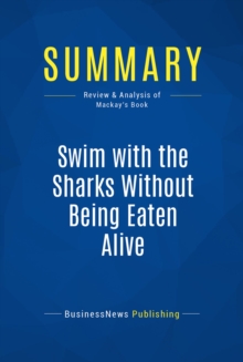 Image for Summary : Swim with the Sharks Without Being Eaten Alive - Harvey Mackay: Outsell, outmanage, outmotivate and outnegotiate your competition