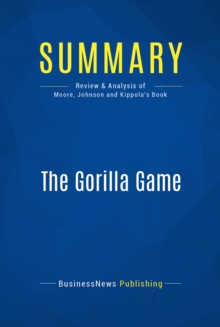 Image for Summary : The Gorilla Game - Geoffrey Moore, Paul Johnson & Tom Kippola: An Investor's Guide to Picking Winners in High Technology