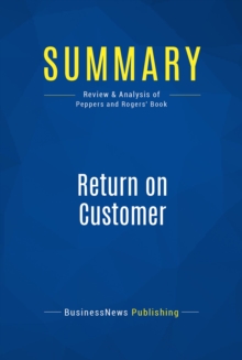 Image for Summary : Return on Customer - Don Peppers and Martha Rogers: Creating Maximum Value From Your Scarcest Resource