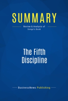Image for Summary : The Fifth Discipline - Peter Senge: The Art & Practice of The Learning Organization