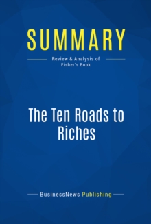 Image for Summary : The Ten Roads To Riches - Ken Fisher: The Ways The Wealthy Got There (And How You Can Too!)