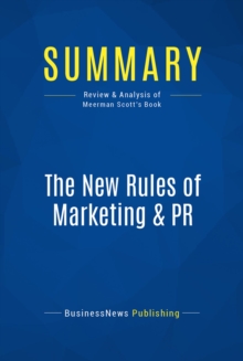 Image for Summary : The New Rules Of Marketing & Pr - David Meerman Scott: How to Use News Releases, Blogs, Podcasting, Viral Marketing & Online Media to Reach Buyers Directly