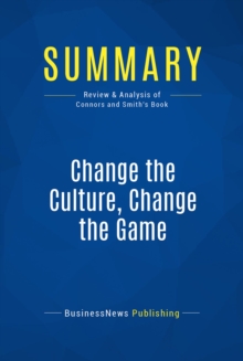 Image for Summary : Change The Culture, Change The Game - Roger Connors and Tom Smith: The Breakthrough Strategy for Energizing Your Organization and Creating Accountability for Results