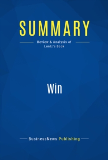 Image for Summary : Win - Dr. Frank Luntz: The Key Principles To Take Your Business From Ordinary to Extraordinary
