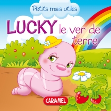 Image for Lucky Le Ver De Terre: Les Petits Animaux Expliques Aux Enfants