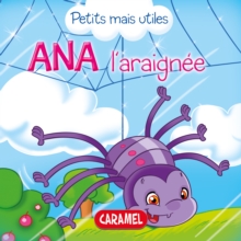 Image for Ana L'araignee: Les Petits Animaux Expliques Aux Enfants