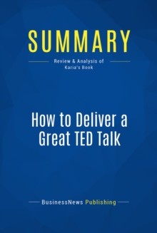 Image for Summary : How to Deliver A Great Ted Talk - Akash Karia: Presentation Secrets of the World's Best Speakers