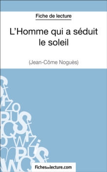 Image for L'Homme qui a seduit le soleil de Jean-Come Nogues (Fiche de lecture): Analyse complete de l'oeuvre