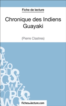 Image for Chronique des Indiens Guayaki de Pierre Clastres (Fiche de lecture): Analyse complete de l'oeuvre