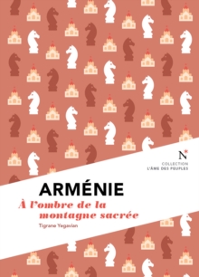 Image for Armenie : A L'ombre De La Montagne Sacree: L'ame Des Peuples