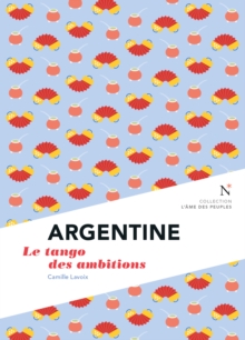 Image for Argentine : Le Tango Des Ambitions: L'ame Des Peuples