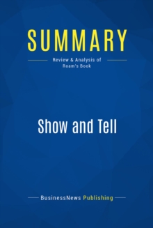 Image for Summary: Show and Tell - Dan Roam: How Everybody Can Make Extraordinary Presentations