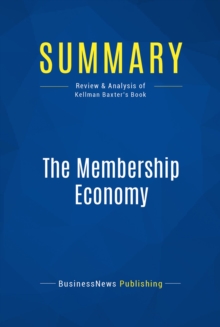 Image for Summary: The Membership Economy - Robbie Kellman Baxter: Find Your Superusers, Master the Forever Transaction, and Build Recurring Revenue