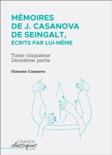 Image for Memoires de J. Casanova de Seingalt, ecrits par lui-meme: Tome cinquieme - deuxieme partie