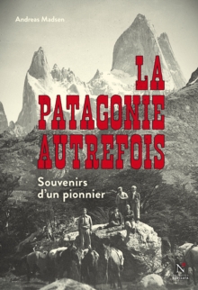 Image for La Patagonie autrefois: Souvenirs d'un pionnier