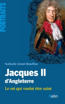 Image for Jacques II d'Angleterre [electronic resource] : le roi qui voulut être saint / Nathalie Genet-Rouffiac.