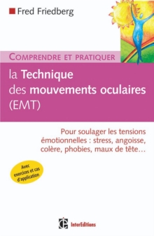 Image for Comprendre et pratiquer la technique des mouvements oculaires (EMT): Pour soulager les tensions emotionnelles : stress, angoisse, colere, phobies, maux de tete...