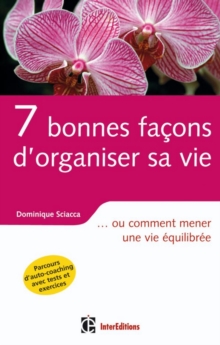 Image for 7 Bonnes Facons D'organiser Sa Vie: ... Ou Comment Mener Une Vie Equilibree