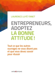 Image for Entrepreneurs, Adoptez La Bonne Attitude !
