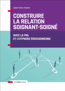 Image for Construire La Relation Soignant-Soigne: Avec La PNL Et L'hypnose Ericksonienne