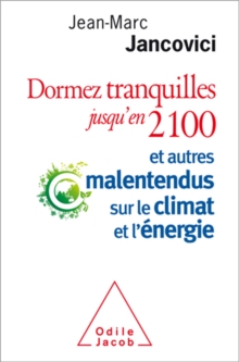 Image for Dormez tranquilles jusqu'en 2100 [electronic resource] : et autres malentendus sur le climat et l'énergie / Jean-Marc Jancovici.