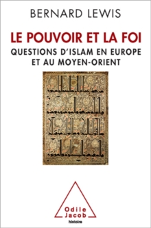 Image for Le Pouvoir et la Foi: Questions d'islam en Europe et au Moyen-Orient