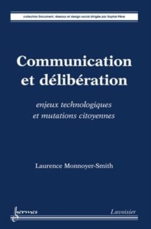 Image for Communication et deliberation: enjeux technologiques et mutations citoyennes