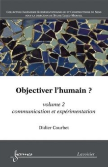 Image for Objectiver l'humain ? Volume 2: communication et experimentation