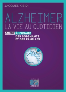 Image for Alzheimer [electronic resource] : la vie au quotidien, guide à l'usage des soignants et des familles / Jacques K'Bidi.
