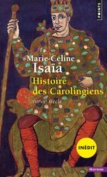 Image for Histoire des Carolingiens [electronic resource] : VIIIe-Xe siècle / Marie-Céline Isaïa.