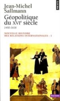 Image for Nouvelle histoire des relations internationales. 1, Géopolitique du XVIe siècle 1490-1618 [electronic resource] / Jean-Michel Sallmann.