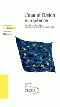 Image for L'eau et l'Union européenne [electronic resource] :  un guide sur la politique, sa mise en oeuvre et ses instruments /  Ivan Conesa Alcolea, Mathieu Bousquet. 