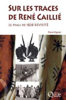 Image for Sur les traces de René Caillié [electronic resource] :  le Mali de 1828 revisité /  Pierre Viguier. 
