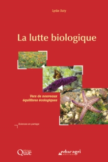 Image for La lutte biologique [electronic resource] : vers de nouveaux equilibres ecologiques / Lydie Suty.