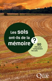 Image for Les sols ont-ils de la mémoire? [electronic resource] : 80 clés pour comprendre les sols / Jérôme Balesdent, Etienne Dambrine, Jean-Claude Fardeau.