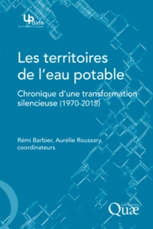 Image for Les territoires de l'eau potable - Chronique d'une transformation silencieuse (1970-2015) [electronic resource]. 