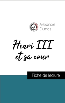 Image for Analyse de l'A uvre : Henri III et sa cour (resume et fiche de lecture plebiscites par les enseignants sur fichedelecture.fr)