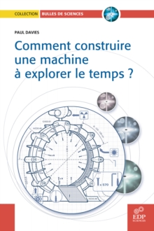 Image for Comment Construire Une Machine a Explorer Le Temps?