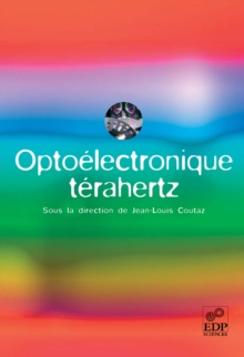 Image for Optoélectronique térahertz [electronic resource] / sous la direction de Jean-Louis Coutaz; avec la collaboration de Robin Boquet [and thirteen others].