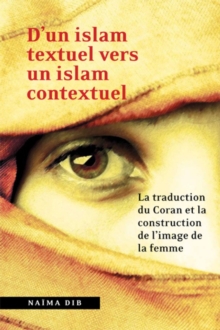Image for D'un islam textuel vers un islam contextuel: La traduction du Coran et la construction de l'image de la femme