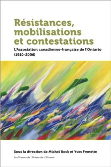 Image for Resistances, Mobilisations Et Contestations: L'Association Canadienne-Francaise De l'Ontario (1910-2006)