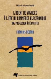 Image for L'agent de voyages à l'ère du commerce électronique [electronic resource] : une profession à réinventer / François Bédard ; préface de Francesco Frangialli.