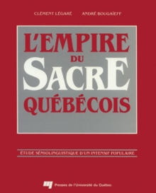 Image for L'empire Du Sacre Quebecois: Etude Semiolinguistique D'un Intensif Populaire