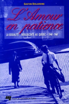 Image for L'amour En Patience: La Sexualite Adolescente Au Quebec - 1940-1960