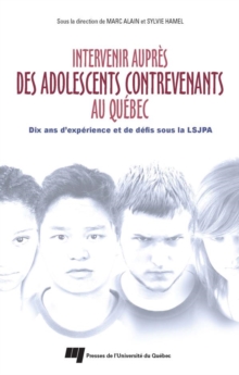Image for Intervenir Aupres Des Adolescents Contrevenants Au Quebec: Dix Ans D'experience Et De Defis Sous La LSJPA