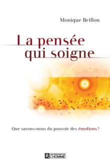 Image for La Pensee Qui Soigne: Que Savons-Nous Du Pouvoir Des Emotions?