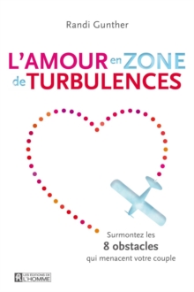 Image for L'amour En Zone De Turbulences: Surmontez Les 8 Obstacles Qui Menacent Votre Couple